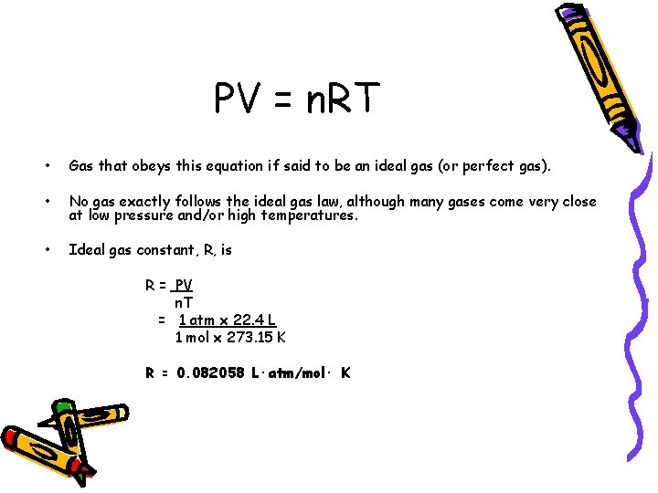 PV = n. RT • Gas that obeys this equation if said to be