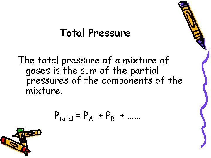 Total Pressure The total pressure of a mixture of gases is the sum of