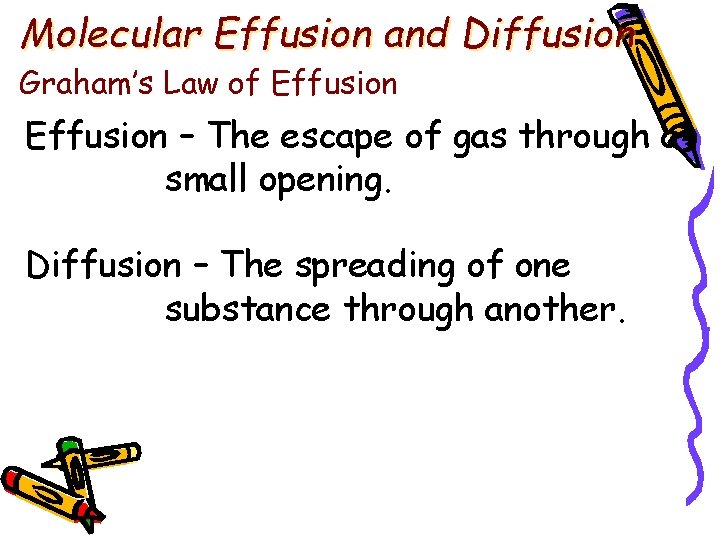 Molecular Effusion and Diffusion Graham’s Law of Effusion – The escape of gas through