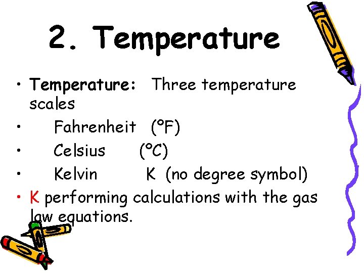 2. Temperature • Temperature: Three temperature scales • Fahrenheit (ºF) • Celsius (ºC) •