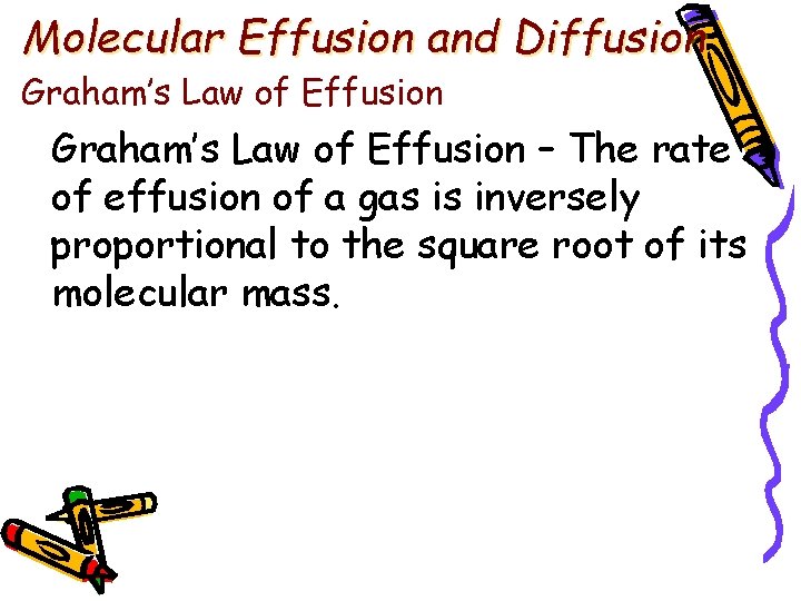 Molecular Effusion and Diffusion Graham’s Law of Effusion – The rate of effusion of