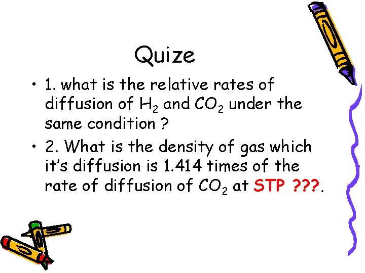 Quize • 1. what is the relative rates of diffusion of H 2 and