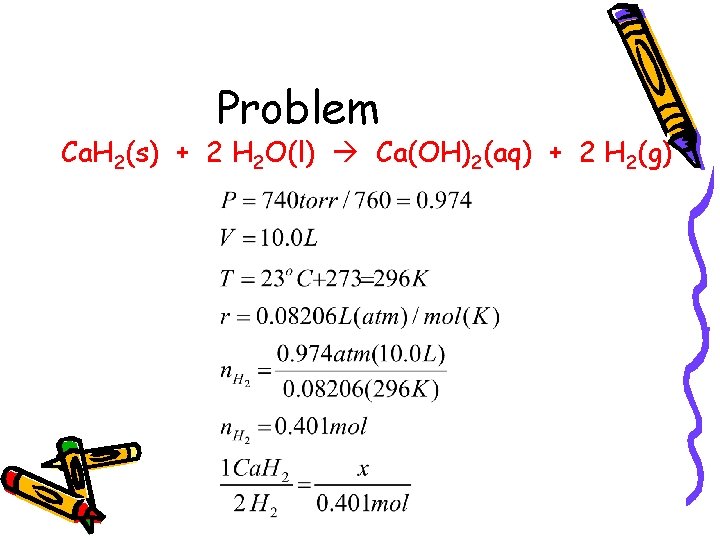 Problem Ca. H 2(s) + 2 H 2 O(l) Ca(OH)2(aq) + 2 H 2(g)
