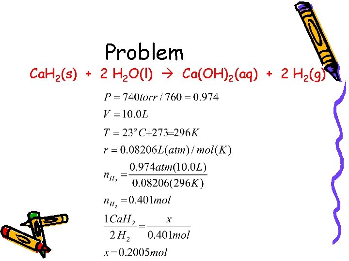Problem Ca. H 2(s) + 2 H 2 O(l) Ca(OH)2(aq) + 2 H 2(g)