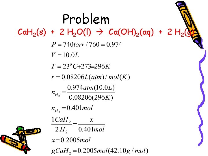 Problem Ca. H 2(s) + 2 H 2 O(l) Ca(OH)2(aq) + 2 H 2(g)