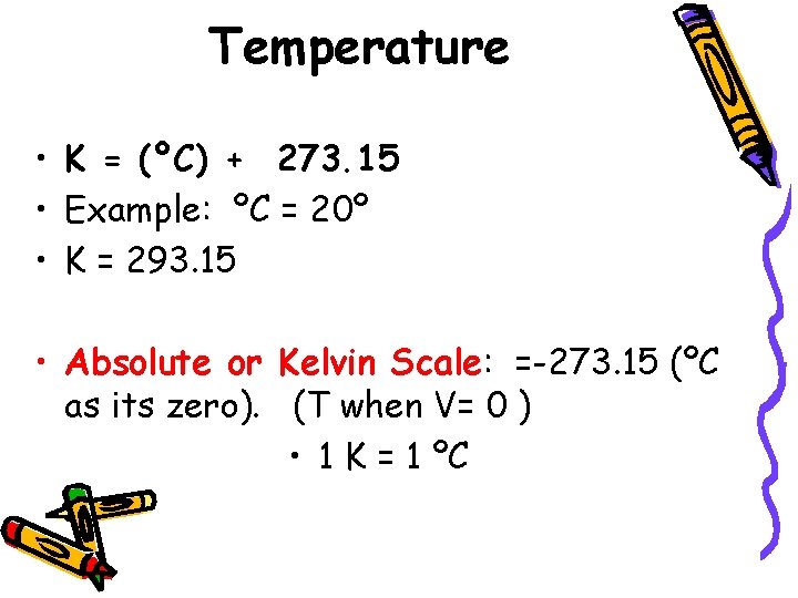 Temperature • K = (ºC) + 273. 15 • Example: ºC = 20º •