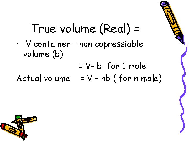 True volume (Real) = • V container – non copressiable volume (b) = V-