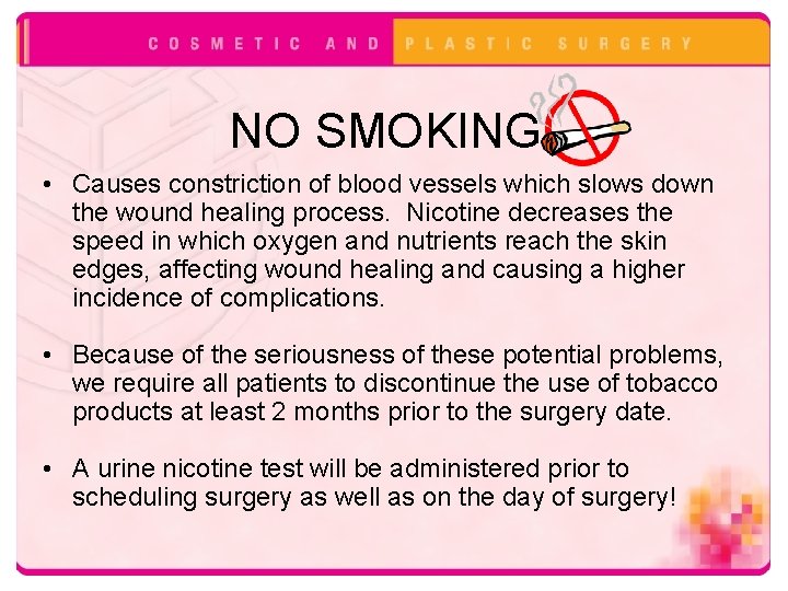 NO SMOKING • Causes constriction of blood vessels which slows down the wound healing