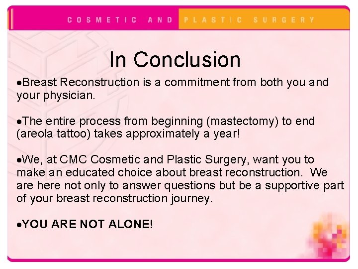 In Conclusion Breast Reconstruction is a commitment from both you and your physician. The