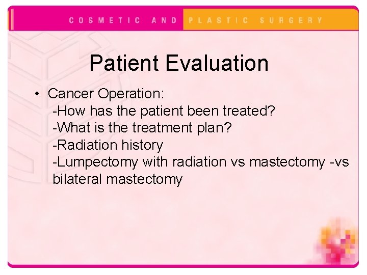 Patient Evaluation • Cancer Operation: -How has the patient been treated? -What is the