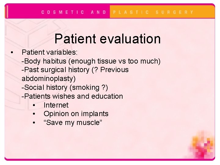 Patient evaluation • Patient variables: -Body habitus (enough tissue vs too much) -Past surgical