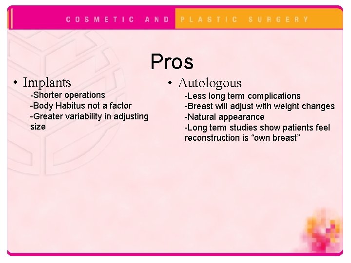 Pros • Implants -Shorter operations -Body Habitus not a factor -Greater variability in adjusting