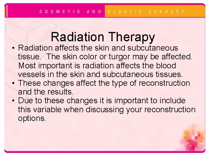Radiation Therapy • Radiation affects the skin and subcutaneous tissue. The skin color or