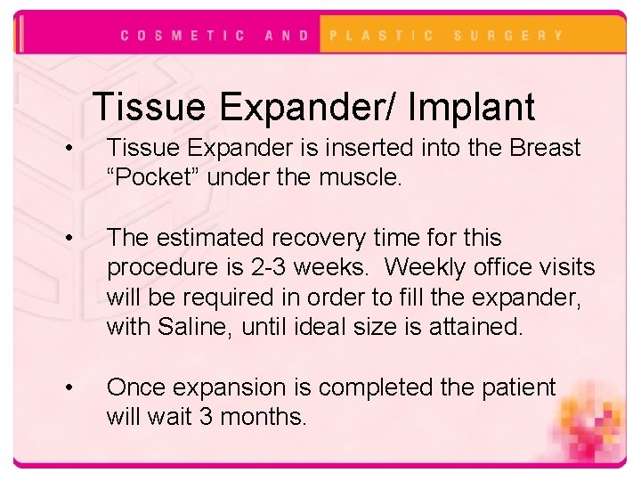 Tissue Expander/ Implant • Tissue Expander is inserted into the Breast “Pocket” under the
