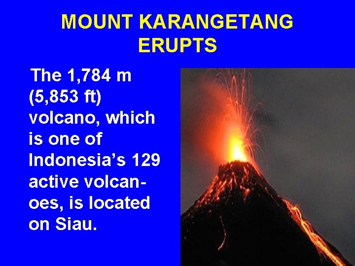 MOUNT KARANGETANG ERUPTS The 1, 784 m (5, 853 ft) volcano, which is one