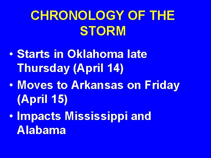 CHRONOLOGY OF THE STORM • Starts in Oklahoma late Thursday (April 14) • Moves