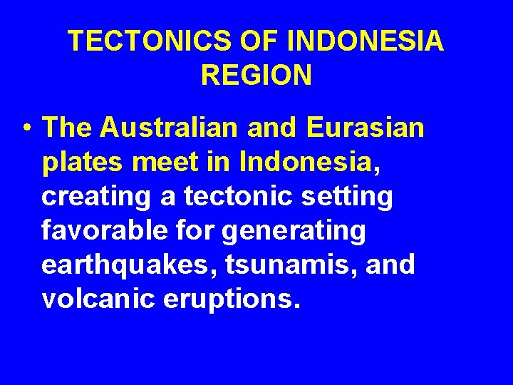 TECTONICS OF INDONESIA REGION • The Australian and Eurasian plates meet in Indonesia, creating