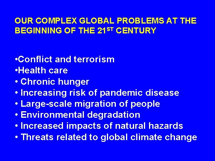 OUR COMPLEX GLOBAL PROBLEMS AT THE BEGINNING OF THE 21 ST CENTURY • Conflict