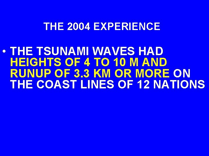 THE 2004 EXPERIENCE • THE TSUNAMI WAVES HAD HEIGHTS OF 4 TO 10 M