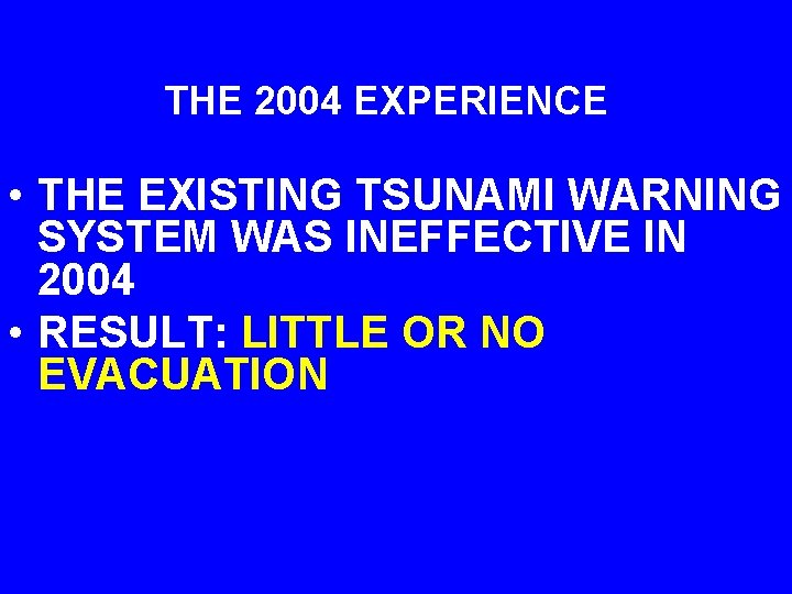 THE 2004 EXPERIENCE • THE EXISTING TSUNAMI WARNING SYSTEM WAS INEFFECTIVE IN 2004 •