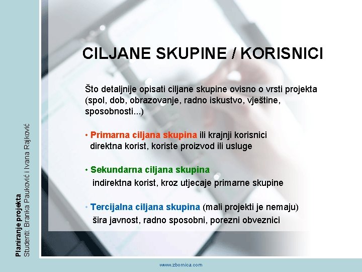 CILJANE SKUPINE / KORISNICI Planiranje projekta Studenti: Branka Pauković i Ivana Rajković Što detaljnije