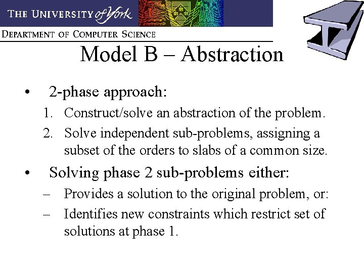 Model B – Abstraction • 2 -phase approach: 1. Construct/solve an abstraction of the