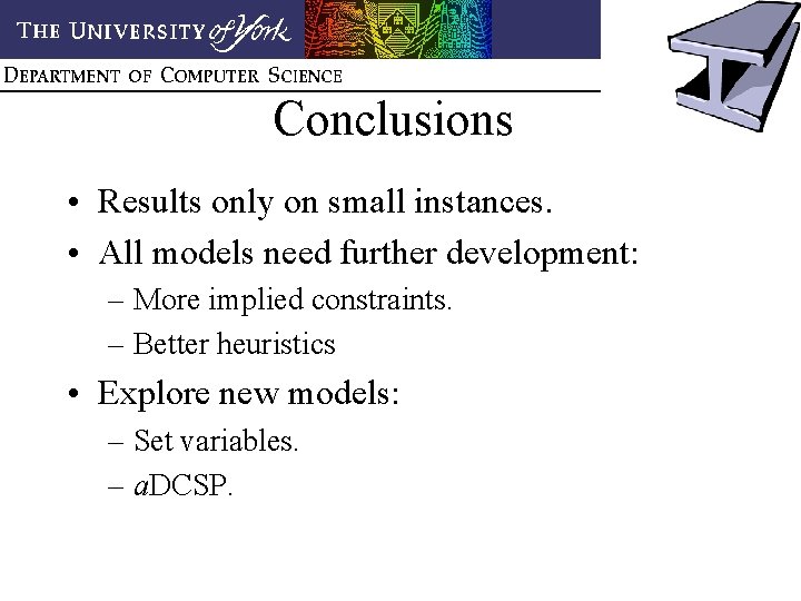 Conclusions • Results only on small instances. • All models need further development: –