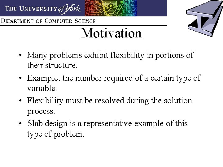 Motivation • Many problems exhibit flexibility in portions of their structure. • Example: the