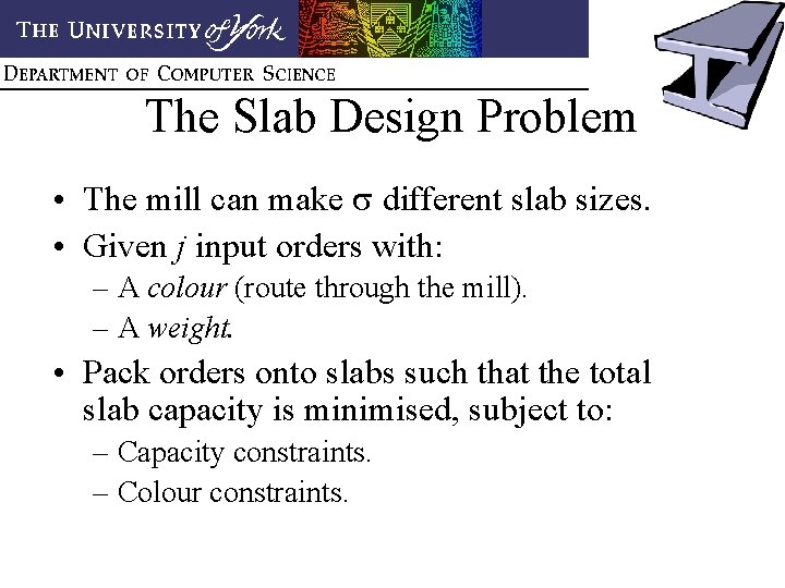 The Slab Design Problem • The mill can make different slab sizes. • Given