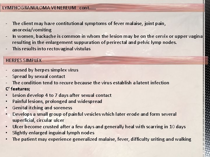 LYMPHOGRANULOMA VENEREUM cont…… - The client may have contitutional symptoms of fever malaise, joint