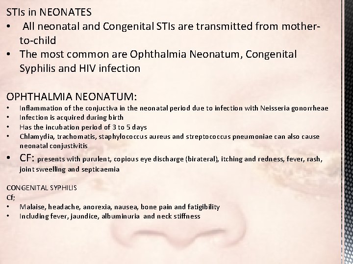 STIs in NEONATES • All neonatal and Congenital STIs are transmitted from motherto-child •