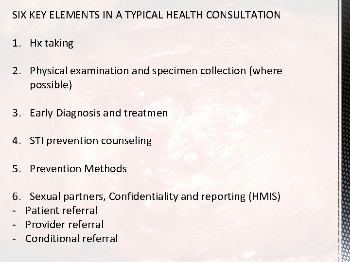SIX KEY ELEMENTS IN A TYPICAL HEALTH CONSULTATION 1. Hx taking 2. Physical examination