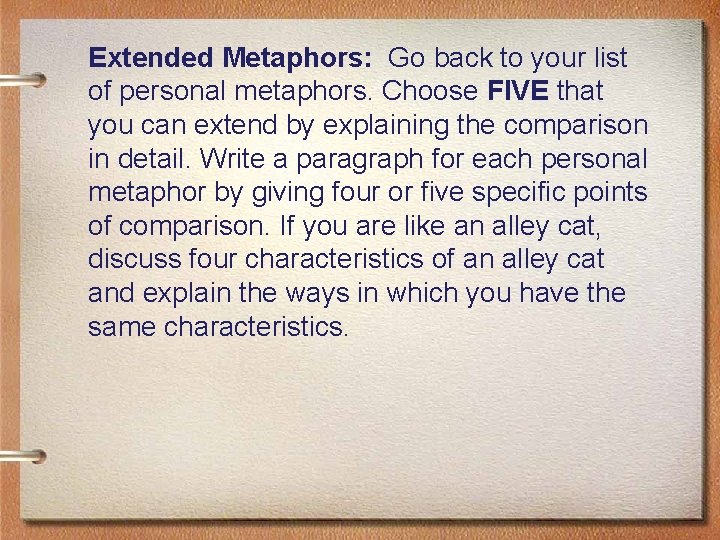 Extended Metaphors: Go back to your list of personal metaphors. Choose FIVE that you