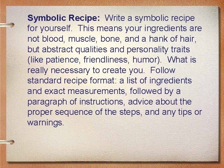 Symbolic Recipe: Write a symbolic recipe for yourself. This means your ingredients are not