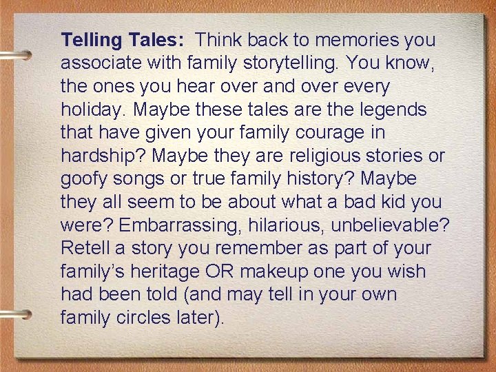 Telling Tales: Think back to memories you associate with family storytelling. You know, the