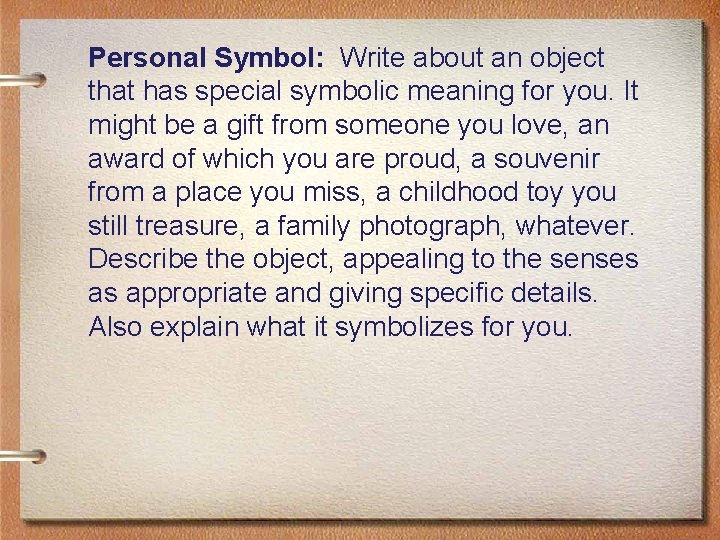 Personal Symbol: Write about an object that has special symbolic meaning for you. It