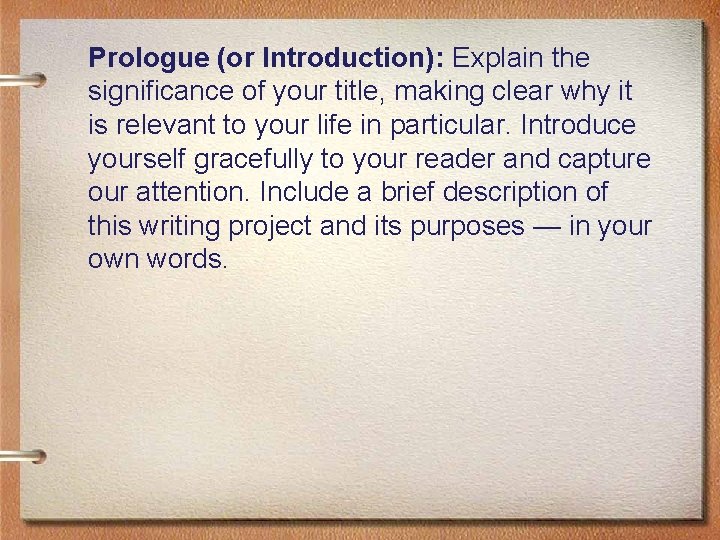 Prologue (or Introduction): Explain the significance of your title, making clear why it is