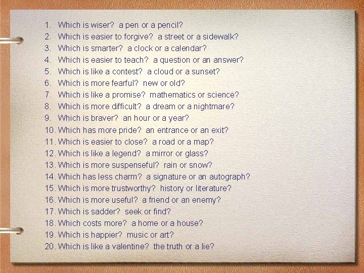 1. Which is wiser? a pen or a pencil? 2. Which is easier to