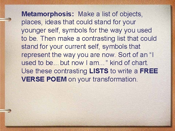 Metamorphosis: Make a list of objects, places, ideas that could stand for younger self,