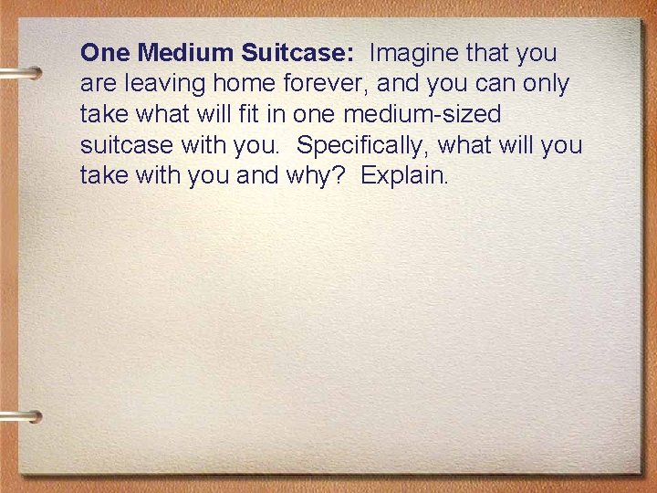 One Medium Suitcase: Imagine that you are leaving home forever, and you can only