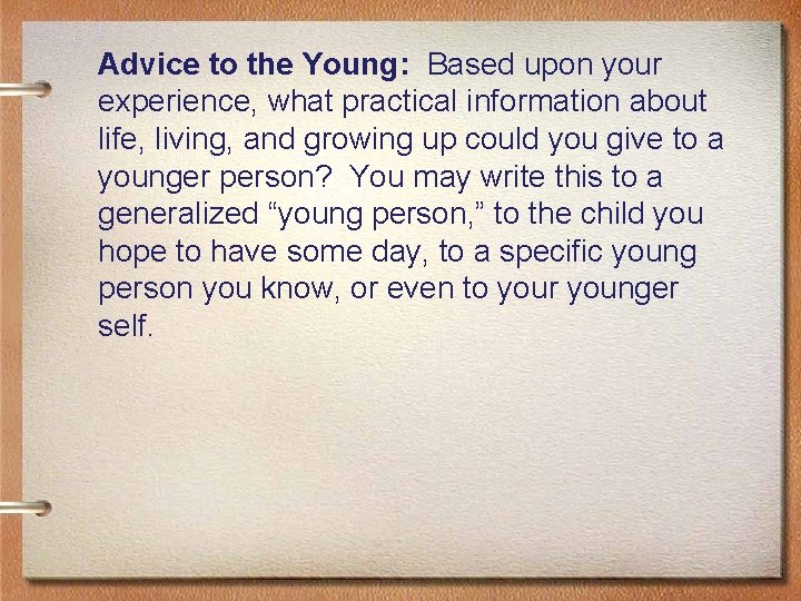 Advice to the Young: Based upon your experience, what practical information about life, living,