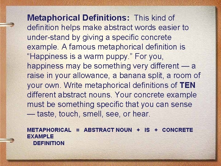 Metaphorical Definitions: This kind of definition helps make abstract words easier to under-stand by