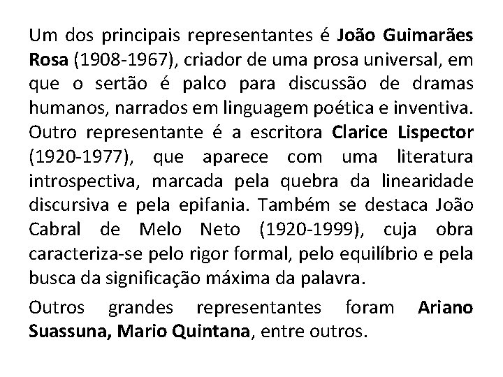 Um dos principais representantes é João Guimarães Rosa (1908 -1967), criador de uma prosa