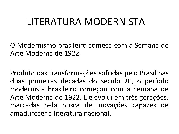 LITERATURA MODERNISTA O Modernismo brasileiro começa com a Semana de Arte Moderna de 1922.