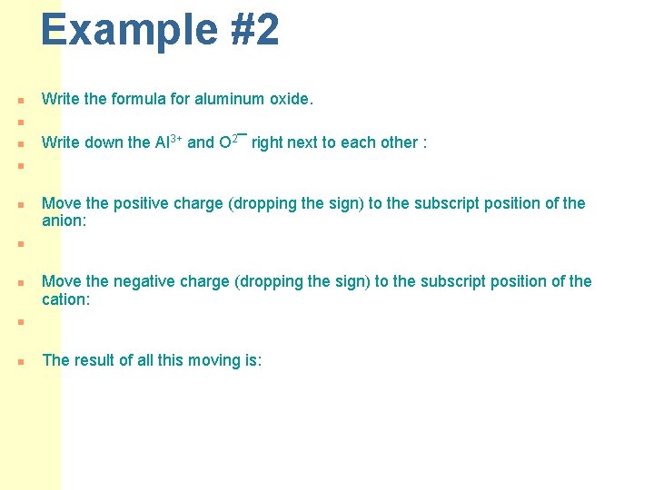 Example #2 n Write the formula for aluminum oxide. n n Write down the