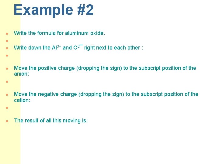 Example #2 n Write the formula for aluminum oxide. n n Write down the Example #2 n Write the formula for aluminum oxide. n n Write down the