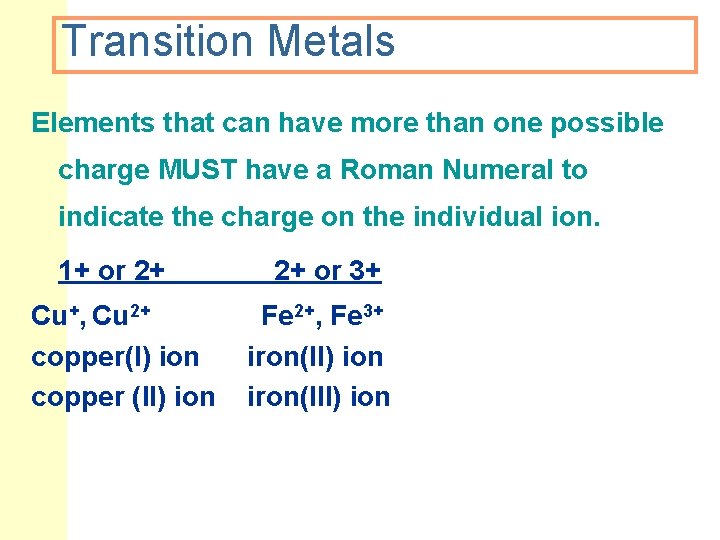 Transition Metals Elements that can have more than one possible charge MUST have a