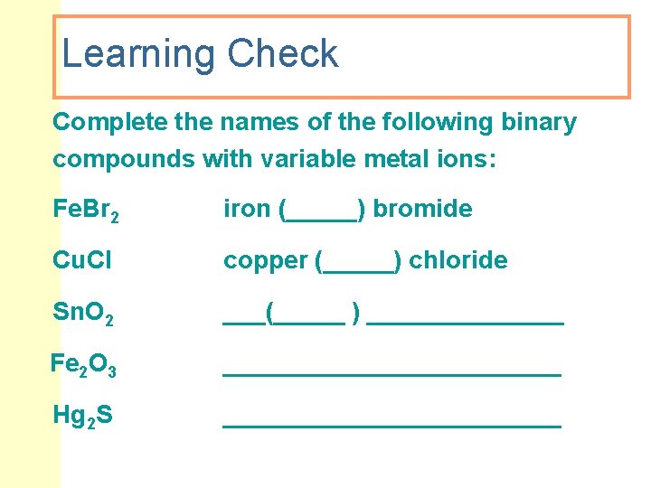 Learning Check Complete the names of the following binary compounds with variable metal ions: