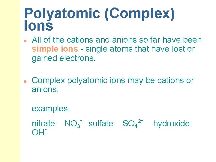Polyatomic (Complex) Ions n n All of the cations and anions so far have