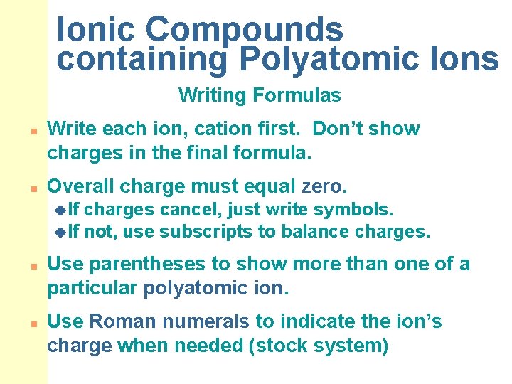 Ionic Compounds containing Polyatomic Ions Writing Formulas n n Write each ion, cation first.